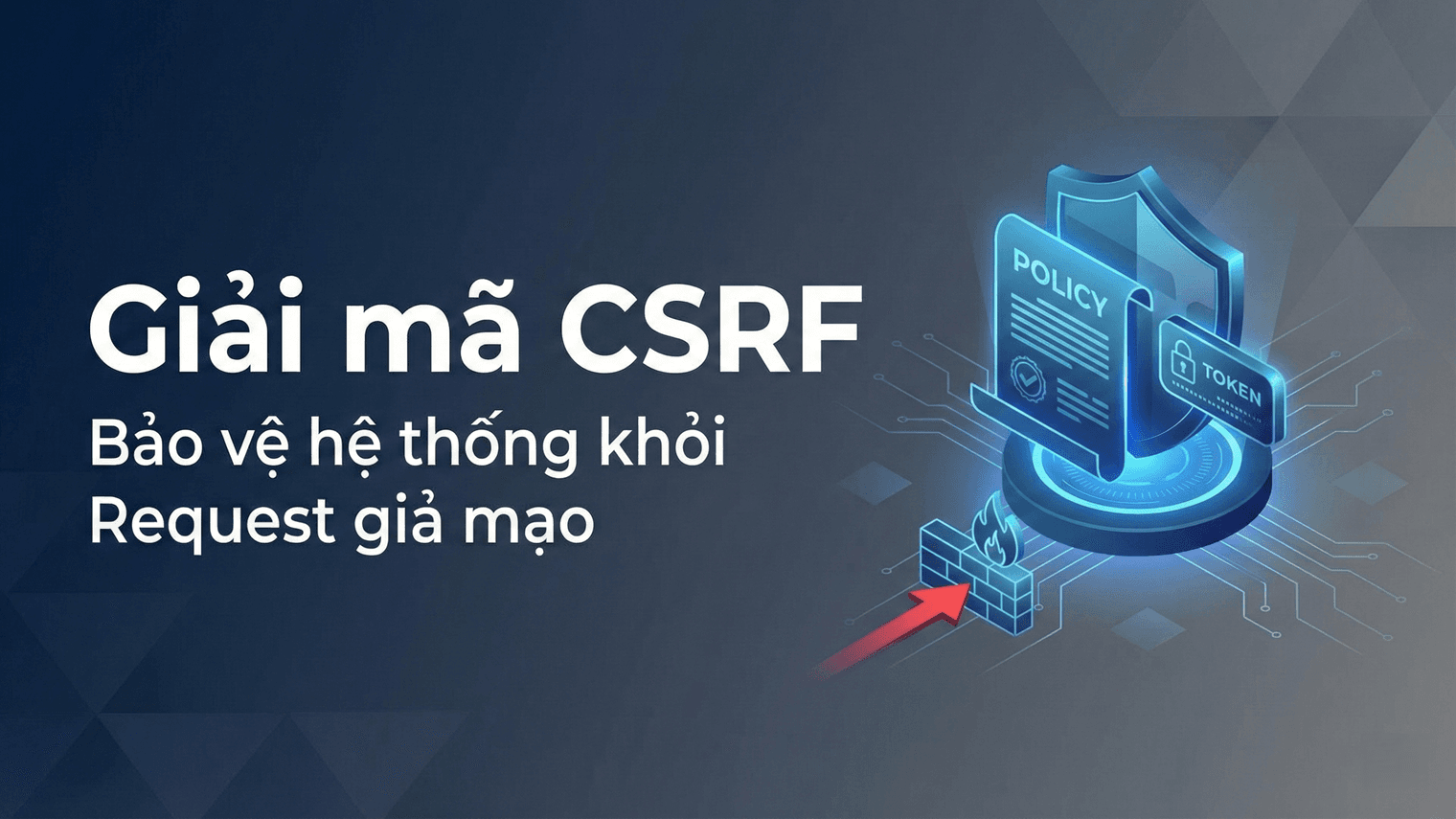Giải mã CSRF: Hiểu rõ và phòng tránh tấn công Cross-Site Request Forgery