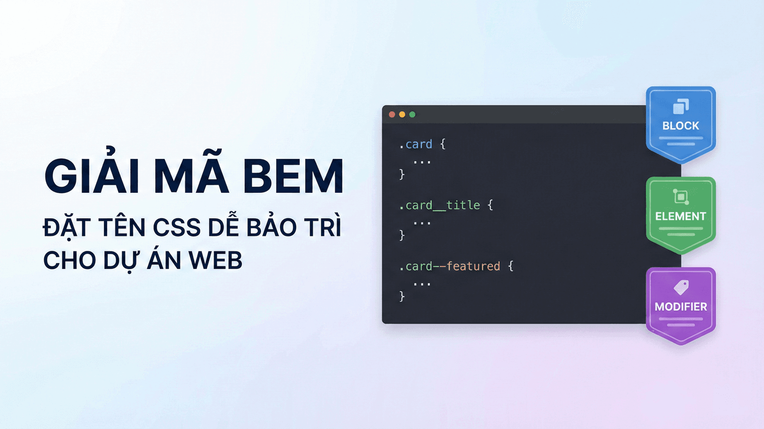 Giải Mã BEM: Phương Pháp Đặt Tên CSS Giúp Dự Án Web Của Bạn Dễ Bảo Trì Hơn