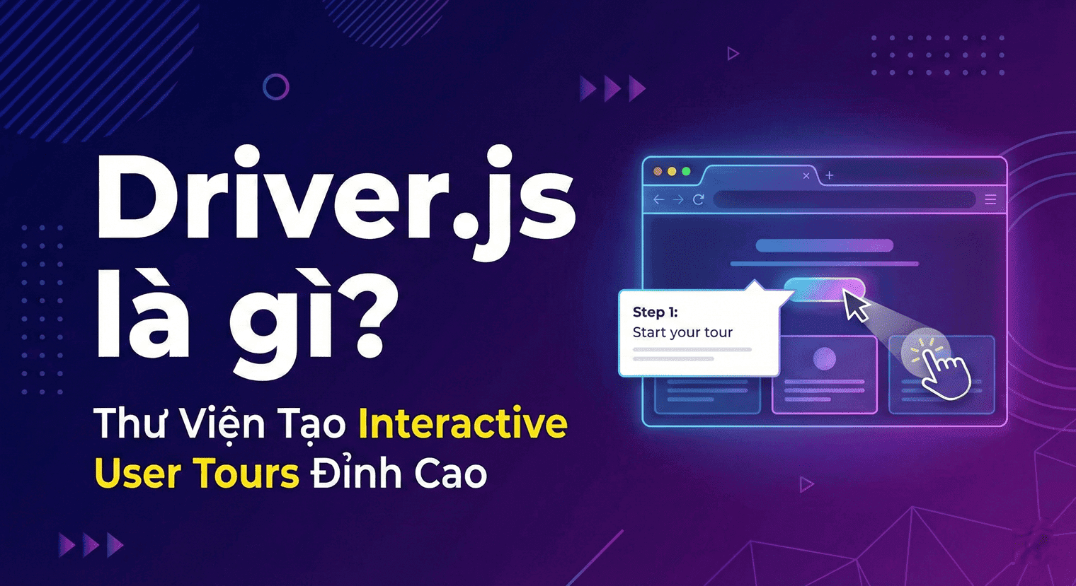 Driver.js là gì? Thư Viện Tạo Interactive User Tours Đỉnh Cao