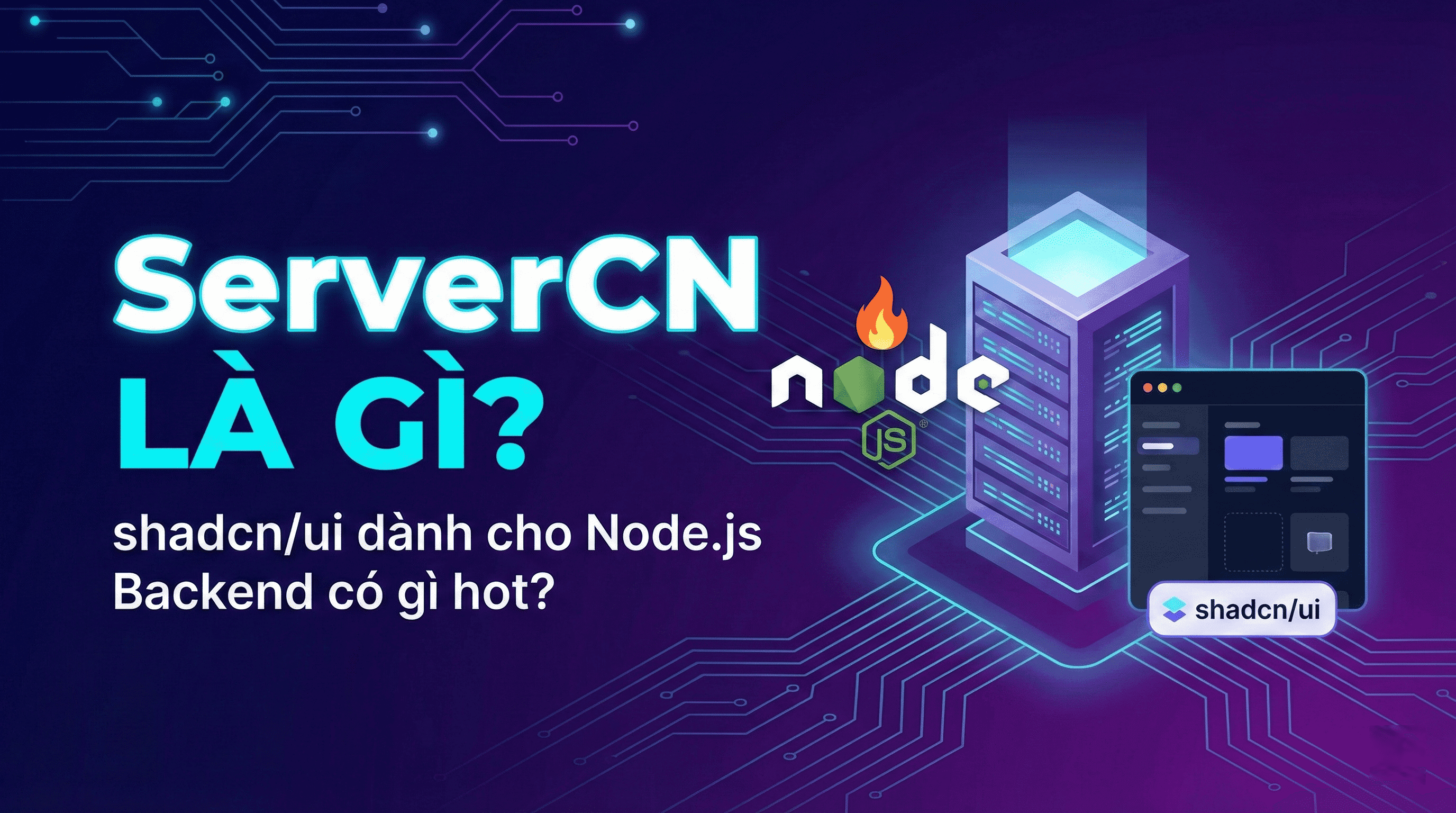 ServerCN là gì? shadcn/ui dành cho Node.js Backend có gì hot?